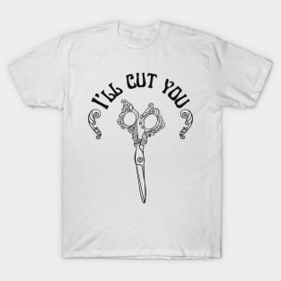 I’ll cut you T-Shirt